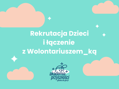 Rekrutacja i łączenie Dzieci z Wolontariuszem_ką 